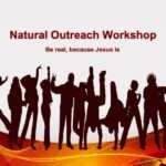 Natural Outreach Workshop. Be real, because Jesus is