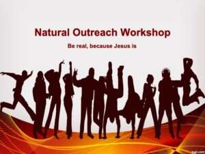 Natural Outreach Workshop. Be real, because Jesus is