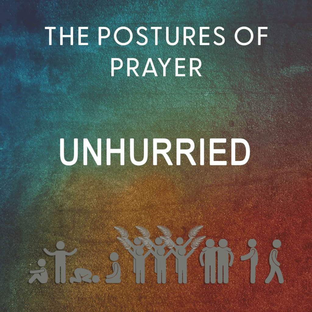 The Postures of Prayer Unhurried