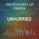 The Postures of Prayer Unhurried