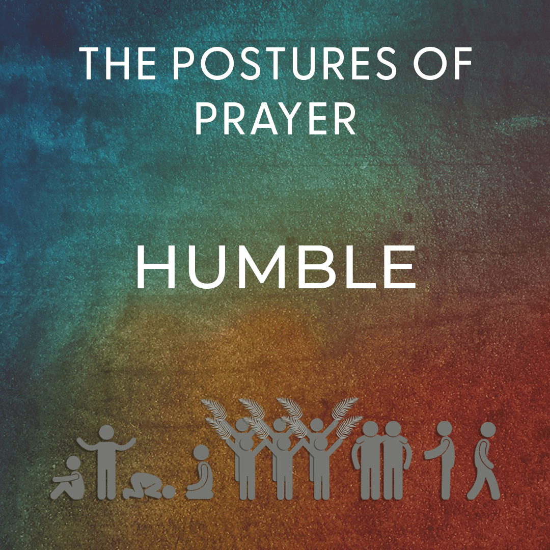 Postures of Prayer: Humble