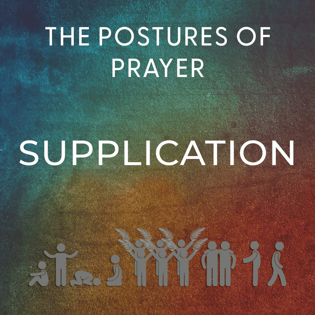 Postures of Prayer: Supplication